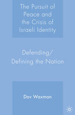 The Pursuit Of Peace And The Crisis Of Israeli Identity Defending Defining The Nation Dov Waxman Auth