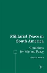 Militarist Peace In South America Conditions For War And Peace Flix E Martn Auth