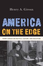 America On The Edge Henry Giroux On Politics Culture And Education Henry A Giroux Auth
