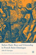 Before Haiti Race And Citizenship In French Saintdomingue John D Garrigus Auth