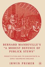 Bernard Mandevilles A Modest Defence Of Publick Stews Prostitution And Its Discontents In Early Georgian England Irwin Primer Eds