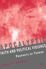 Apocalyptic Faith And Political Violence Prophets Of Terror James F Rinehart Auth