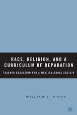 Race Religion And A Curriculum Of Reparation Teacher Education For A Multicultural Society William F Pinar Auth