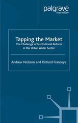 Tapping The Market The Challenge Of Institutional Reform In The Urban Water Sector Andrew Nickson