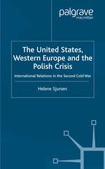 The United States Western Europe And The Polish Crisis International Relations In The Second Cold War Helene Sjursen Auth