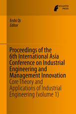 Proceedings Of The 6th International Asia Conference On Industrial Engineering And Management Innovation Core Theory And Applications Of Industrial Engineering Volume 1 1st Edition Ershi Qi Eds