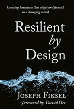 Resilient By Design Creating Businesses That Adapt And Flourish In A Changing World Joseph R Fiksel
