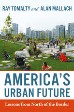 Americas Urban Future Lessons From North Of The Border Ray Tomalty