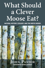 What Should A Clever Moose Eat Natural History Ecology And The North Woods John Pastor Auth