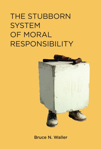 The Stubborn System Of Moral Responsibility 1st Bruce N Waller