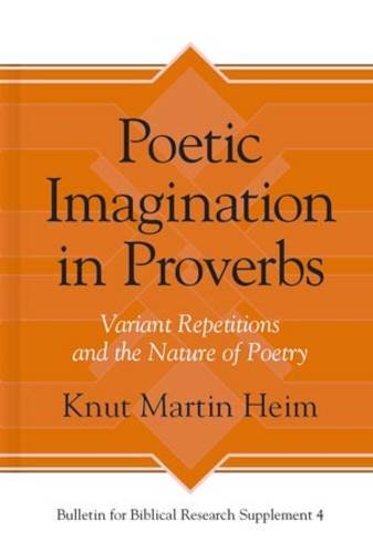 Poetic Imagination In Proverbs Variant Repetitions And The Nature Of Poetry Knut Martin Heim