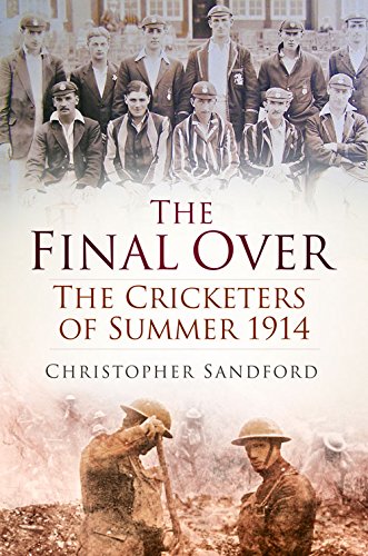 The Final Over The Cricketers Of Summer 1914 Christopher Sandford