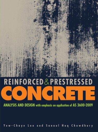 Reinforced And Prestressed Concrete Analysis And Design With Emphasis On Application Of As36002009 1st Edition Yewchaye Loo
