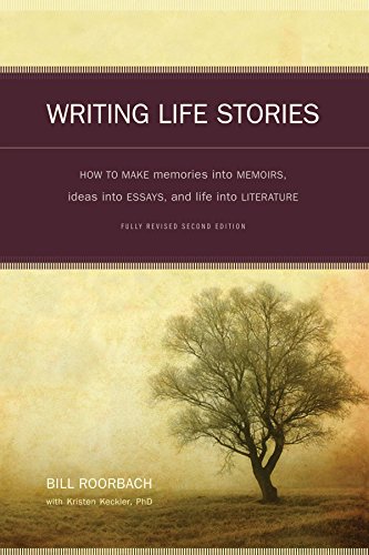 Writing Life Stories How To Make Memories Into Memoirs Ideas Into Essays And Life Into Literature Second Edition Bill Roorbach