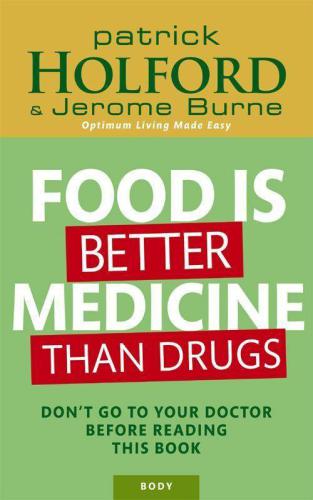 Food Is Better Medicine Than Drugs Your Prescription For Drugfree Health Patrick Holford