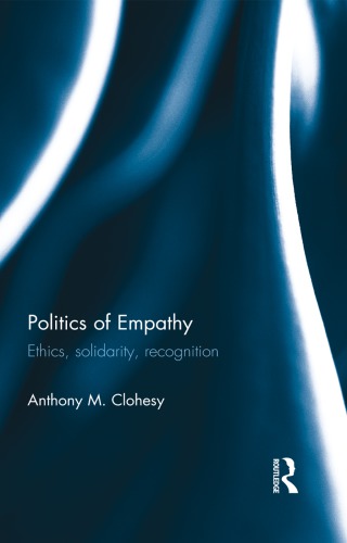 Politics Of Empathy Ethics Solidarity Recognition Anthony M Clohesy