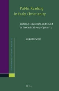 Public Reading In Early Christianity Lectors Manuscripts And Sound In The Oral Delivery Of John 14 Dan Nsselqvist