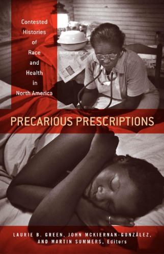 Precarious Prescriptions Contested Histories Of Race And Health In North America Laurie B Green