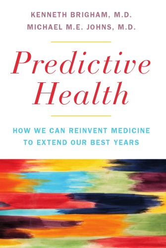 Predictive Health How We Can Reinvent Medicine To Extend Our Best Years Kenneth L Brigham