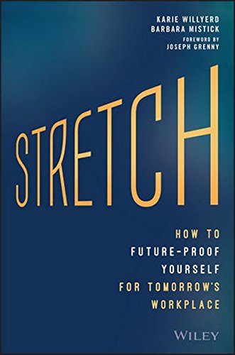 Stretch How To Futureproof Yourself For Tomorrows Workplace 1st Edition Karie Willyerd