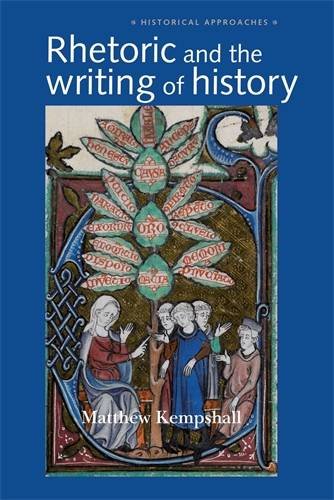 Rhetoric And The Writing Of History 4001500 Reprint Matthew Kempshall