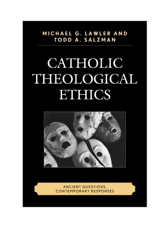 Catholic Theological Ethics Ancient Questions Contemporary Responses Todd A Salzman