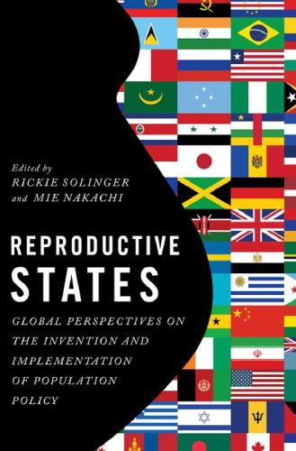 Reproductive States Global Perspectives On The Invention And Implementation Of Population Policy Rickie Solinger