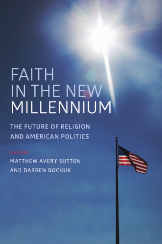 Faith In The New Millennium The Future Of Religion And American Politics Matthew Avery Sutton