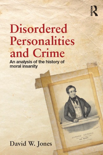 Disordered Personalities And Crime An Analysis Of The History Of Moral Insanity David W Jones
