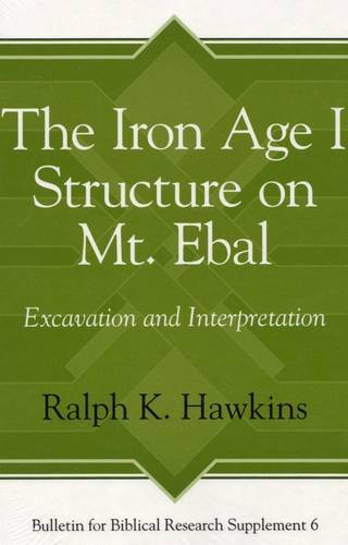 The Iron Age I Structure On Mt Ebal Excavation And Interpretation Ralph K Hawkins