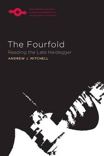 The Fourfold Reading The Late Heidegger Andrew J Mitchell Anthony J Steinbock