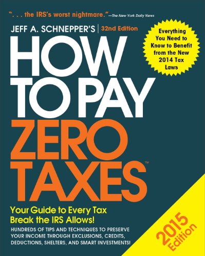 How To Pay Zero Taxes 2015 Your Guide To Every Tax Break The Irs Allows 1st Edition Jeff Schnepper