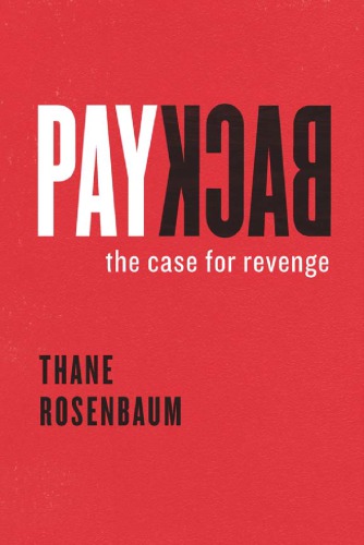 Payback The Case For Revenge Thane Rosenbaum