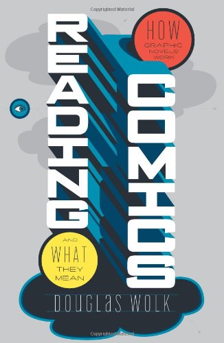 Reading Comics How Graphic Novels Work And What They Mean 1st Edition Douglas Wolk