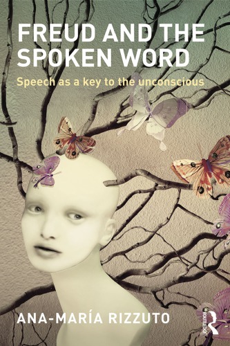 Freud And The Spoken Word Speech As A Key To The Unconscious Anamaria Rizzuto