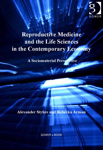 Reproductive Medicine And The Life Sciences In The Contemporary Economy A Sociomaterial Perspective Alexander Styhre