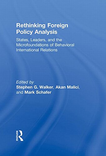 Rethinking Foreign Policy Analysis States Leaders And The Microfoundations Of Behavioral International Relations 1st Edition Stephen G Walker