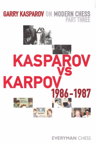 Garry Kasparov On Modern Chess Part Three Kasparov Vs Karpov 19861987 Garry Kasparov