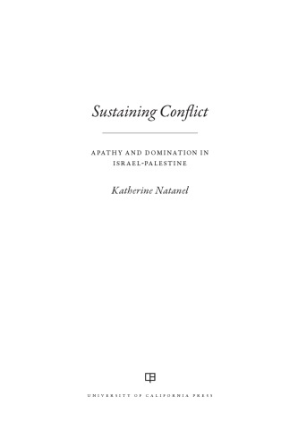 Sustaining Conflict Apathy And Domination In Israelpalestine Katherine Natanel