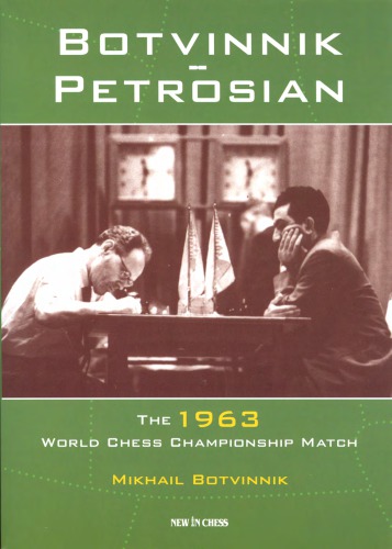 Botvinnik Petrosian The 1963 World Chess Championship Match Mikhail Botvinnik
