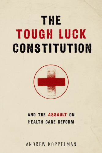 Tough Luck Constitution And The Assault On Healthcare Reform Andrew Koppelman