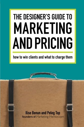 The Designers Guide To Marketing And Pricing How To Win Clients And What To Charge Them Ilise Benun