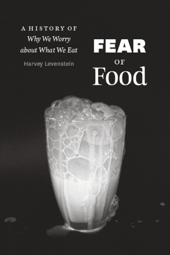 Fear Of Food A History Of Why We Worry About What We Eat Harvey Levenstein