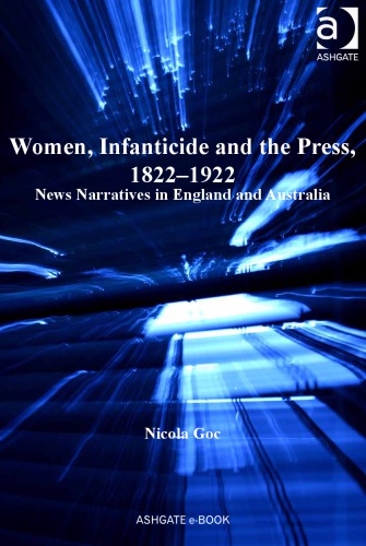 Women Infanticide And The Press 18221922 News Narratives In England And Australia Nicola Goc