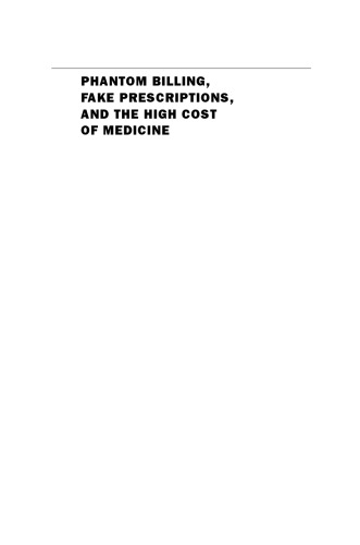 Phantom Billing Fake Prescriptions And The High Cost Of Medicine Health Care Fraud And What To Do About It Terry L Leap