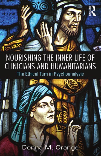 Nourishing The Inner Life Of Clinicians And Humanitarians The Ethical Turn In Psychoanalysis Donna M Orange