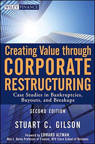 Creating Value Through Corporate Restructuring Case Studies In Bankruptcies Buyouts And Breakups 2nd Edition Stuart C Gilson