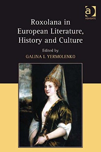 Roxolana In European Literature History And Culture Galina I Yermolenko Ed