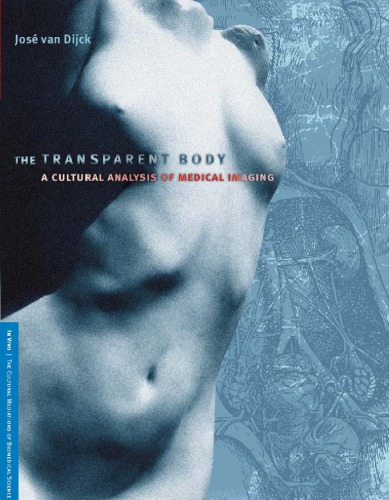 The Transparent Body A Cultural Analysis Of Medical Imaging Jos Van Dijck