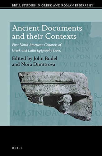 Ancient Documents And Their Contexts First North American Congress Of Greek And Latin Epigraphy 2011 John Bodel
